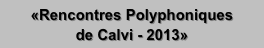 «Rencontres Polyphoniques
de Calvi - 2013»