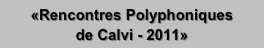 «Rencontres Polyphoniques
de Calvi - 2011»