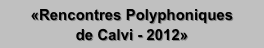 «Rencontres Polyphoniques
de Calvi - 2012»